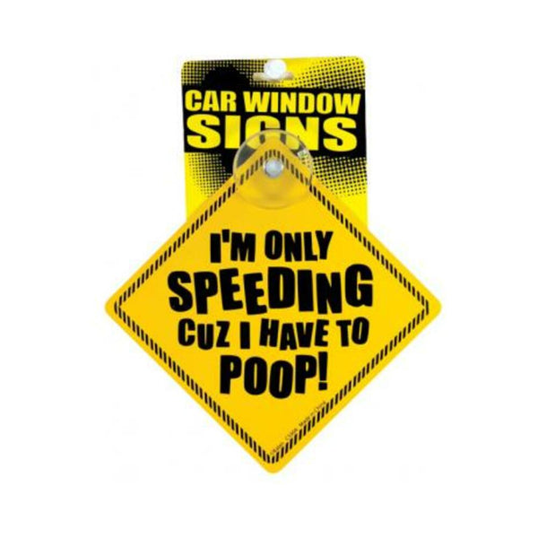 I'm only speeding cuz i have to poop car window signs
